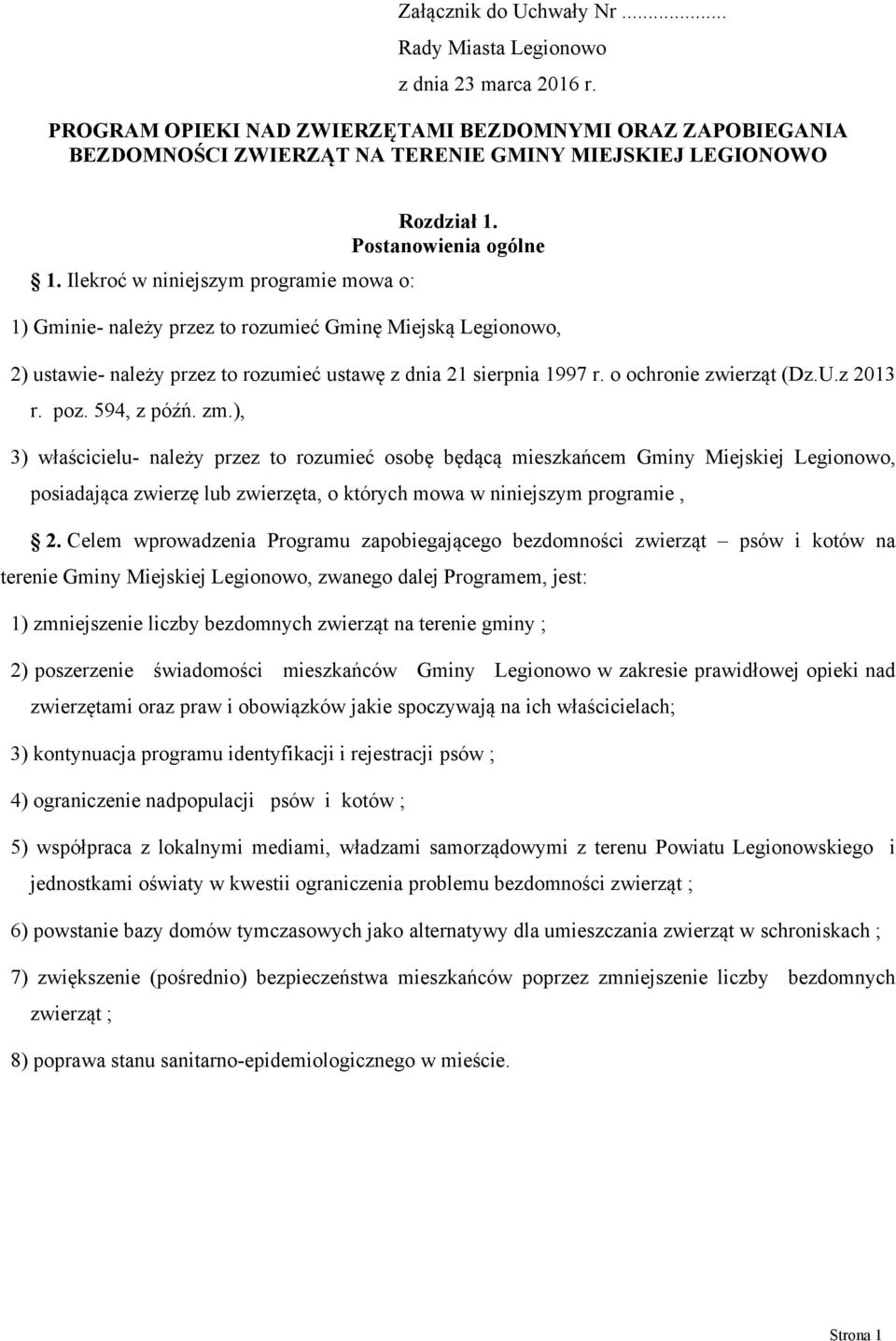 Postanowienia ogólne 1) Gminie- należy przez to rozumieć Gminę Miejską Legionowo, 2) ustawie- należy przez to rozumieć ustawę z dnia 21 sierpnia 1997 r. o ochronie zwierząt (Dz.U.z 2013 r. poz.