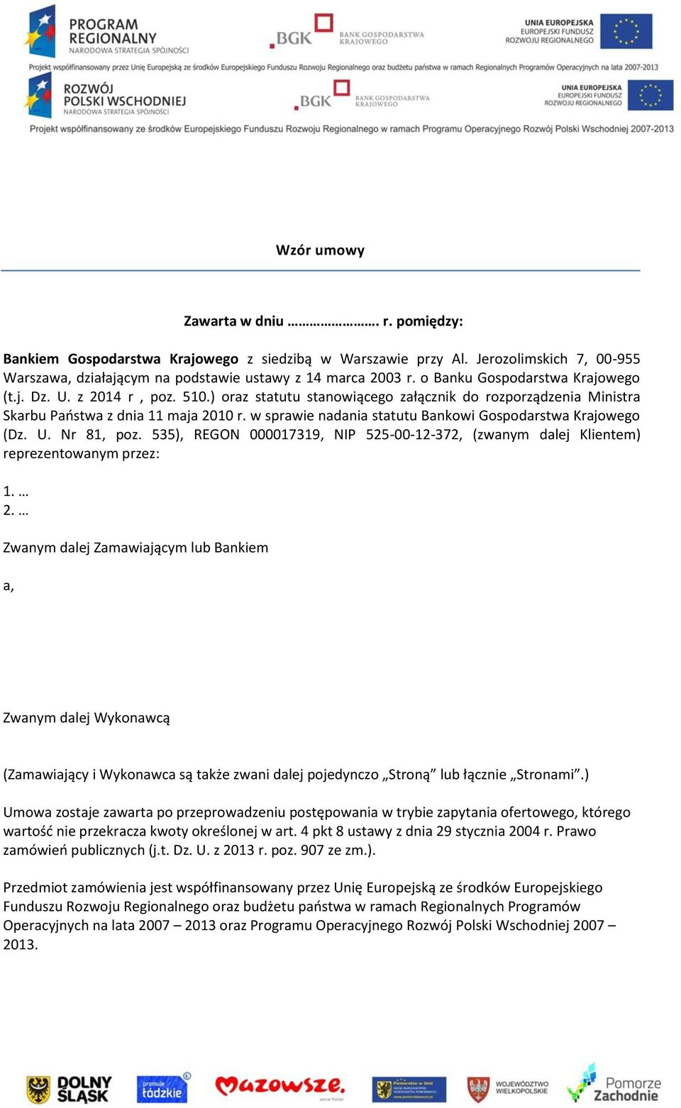 w sprawie nadania statutu Bankowi Gospodarstwa Krajowego (Dz. U. Nr 81, poz. 535), REGON 000017319, NIP 525-00-12-372, (zwanym dalej Klientem) reprezentowanym przez: 1. 2.