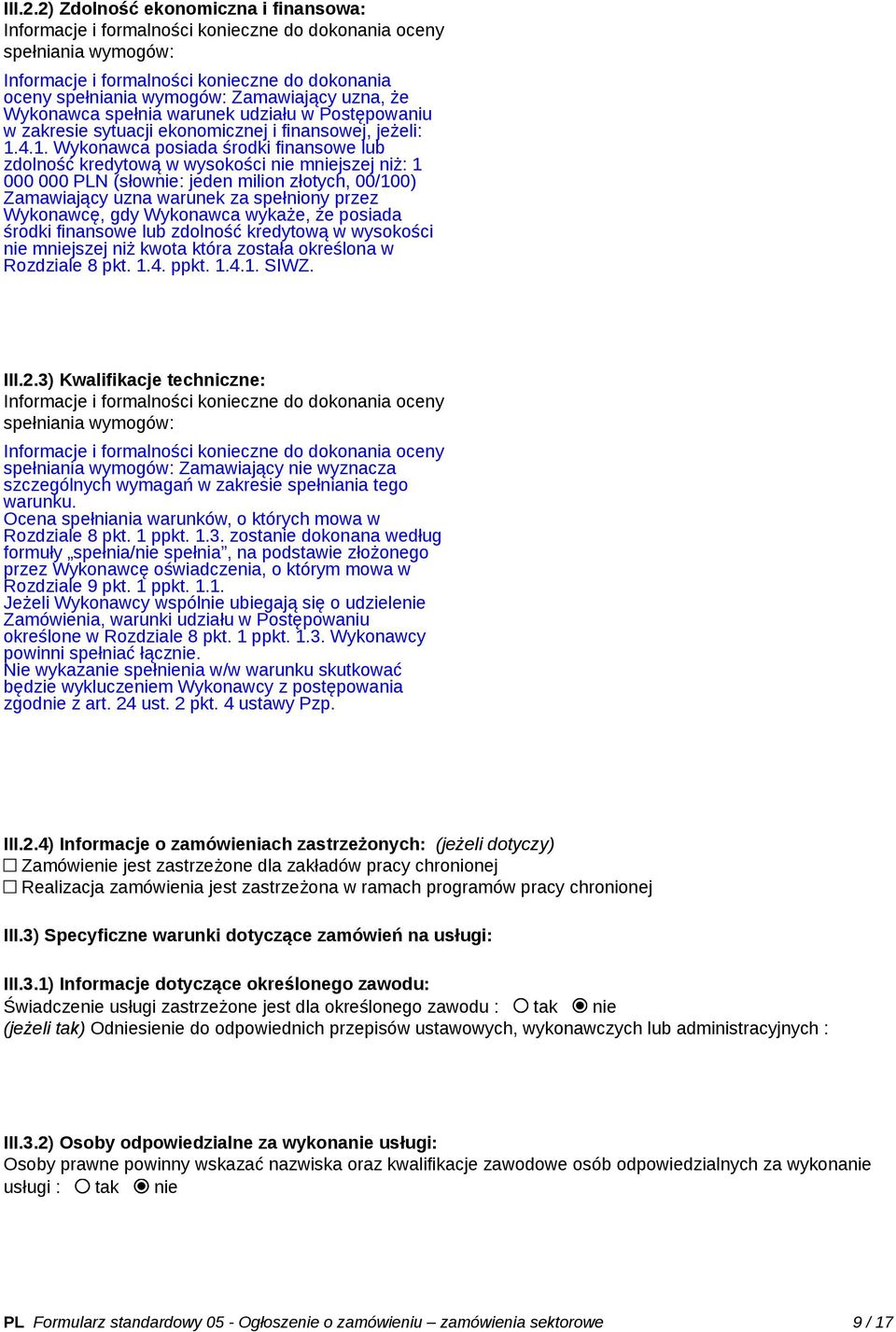uzna, że Wykonawca spełnia warunek udziału w Postępowaniu w zakresie sytuacji ekonomicznej i finansowej, jeżeli: 1.