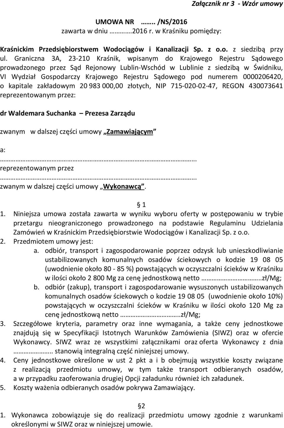 Sądowego pod numerem 0000206420, o kapitale zakładowym 20 983 000,00 złotych, NIP 715-020-02-47, REGON 430073641 reprezentowanym przez: dr Waldemara Suchanka Prezesa Zarządu zwanym w dalszej części