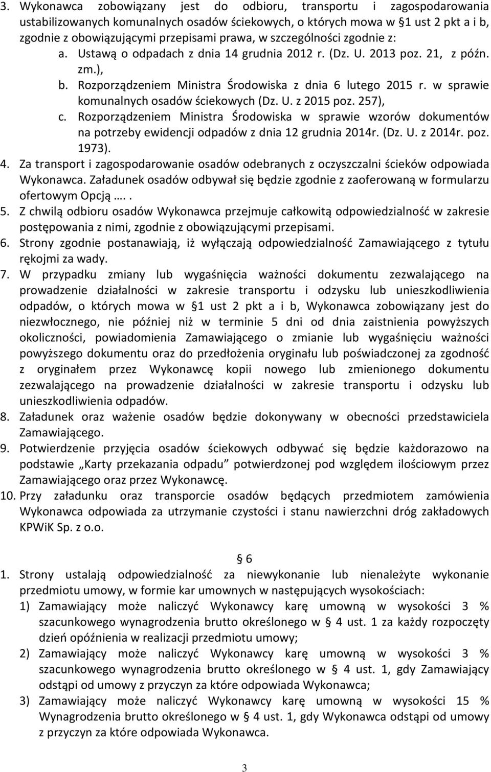 w sprawie komunalnych osadów ściekowych (Dz. U. z 2015 poz. 257), c. Rozporządzeniem Ministra Środowiska w sprawie wzorów dokumentów na potrzeby ewidencji odpadów z dnia 12 grudnia 2014r. (Dz. U. z 2014r.