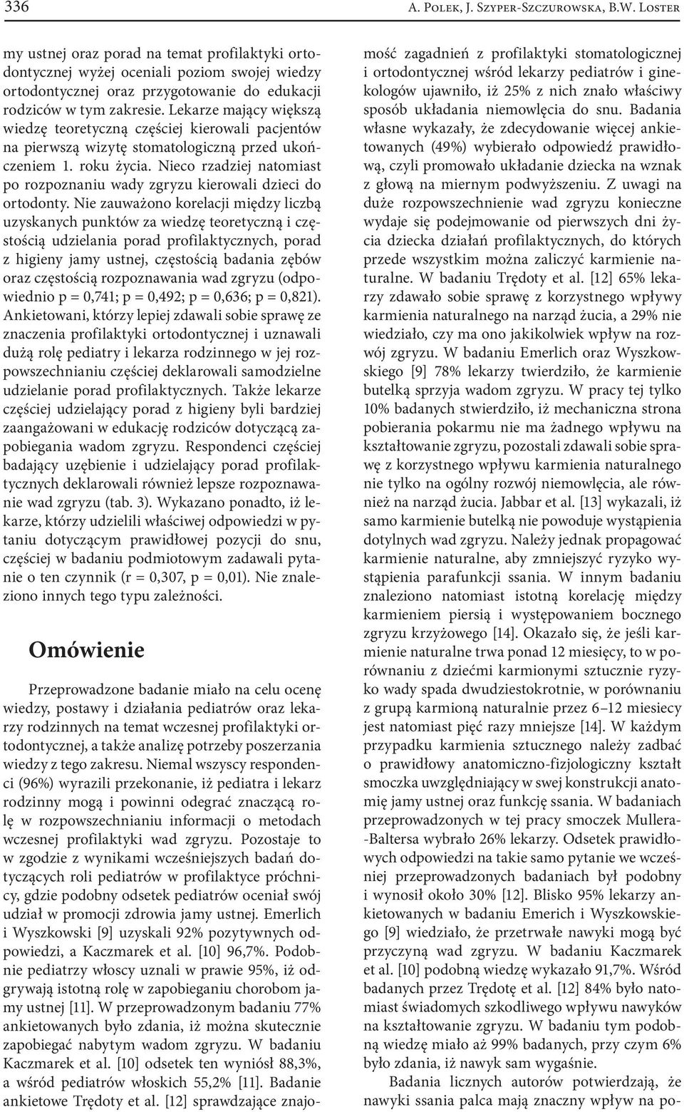 Lekarze mający większą wiedzę teoretyczną częściej kierowali pacjentów na pierwszą wizytę stomatologiczną przed ukończeniem 1. roku życia.