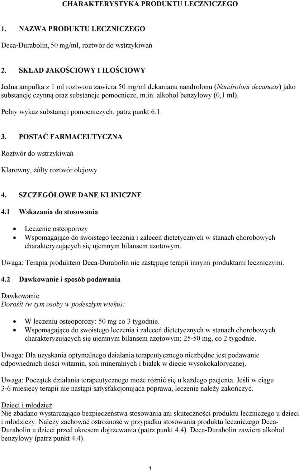 alkohol benzylowy (0,1 ml). Pełny wykaz substancji pomocniczych, patrz punkt 6.1. 3. POSTAĆ FARMACEUTYCZNA Roztwór do wstrzykiwań Klarowny, żółty roztwór olejowy 4. SZCZEGÓŁOWE DANE KLINICZNE 4.