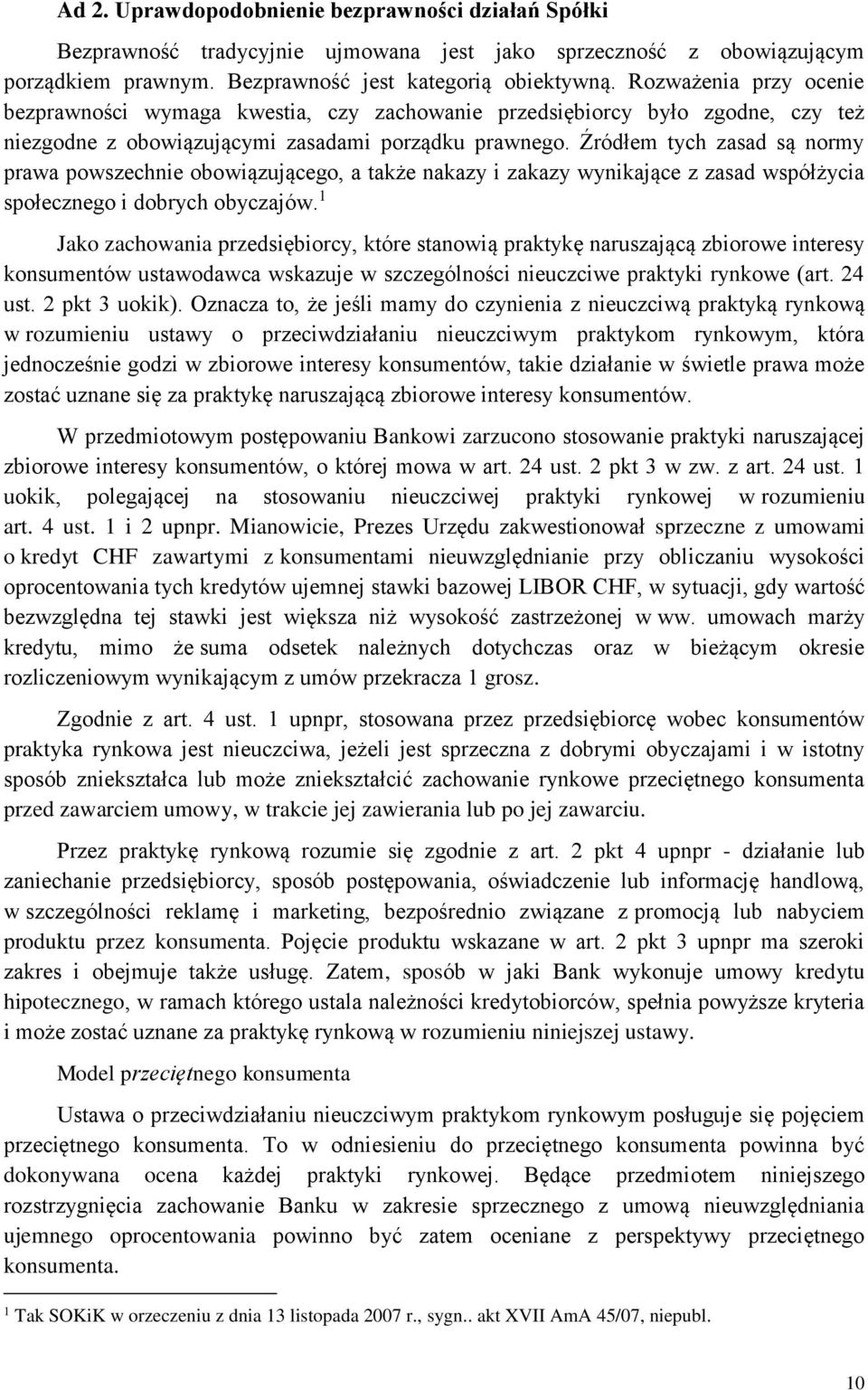 Źródłem tych zasad są normy prawa powszechnie obowiązującego, a także nakazy i zakazy wynikające z zasad współżycia społecznego i dobrych obyczajów.