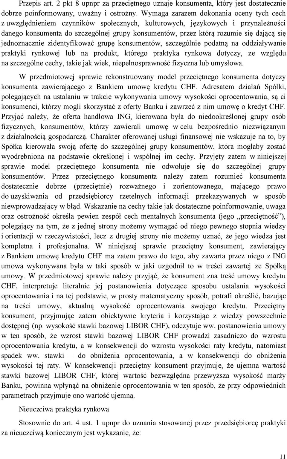 dającą się jednoznacznie zidentyfikować grupę konsumentów, szczególnie podatną na oddziaływanie praktyki rynkowej lub na produkt, którego praktyka rynkowa dotyczy, ze względu na szczególne cechy,