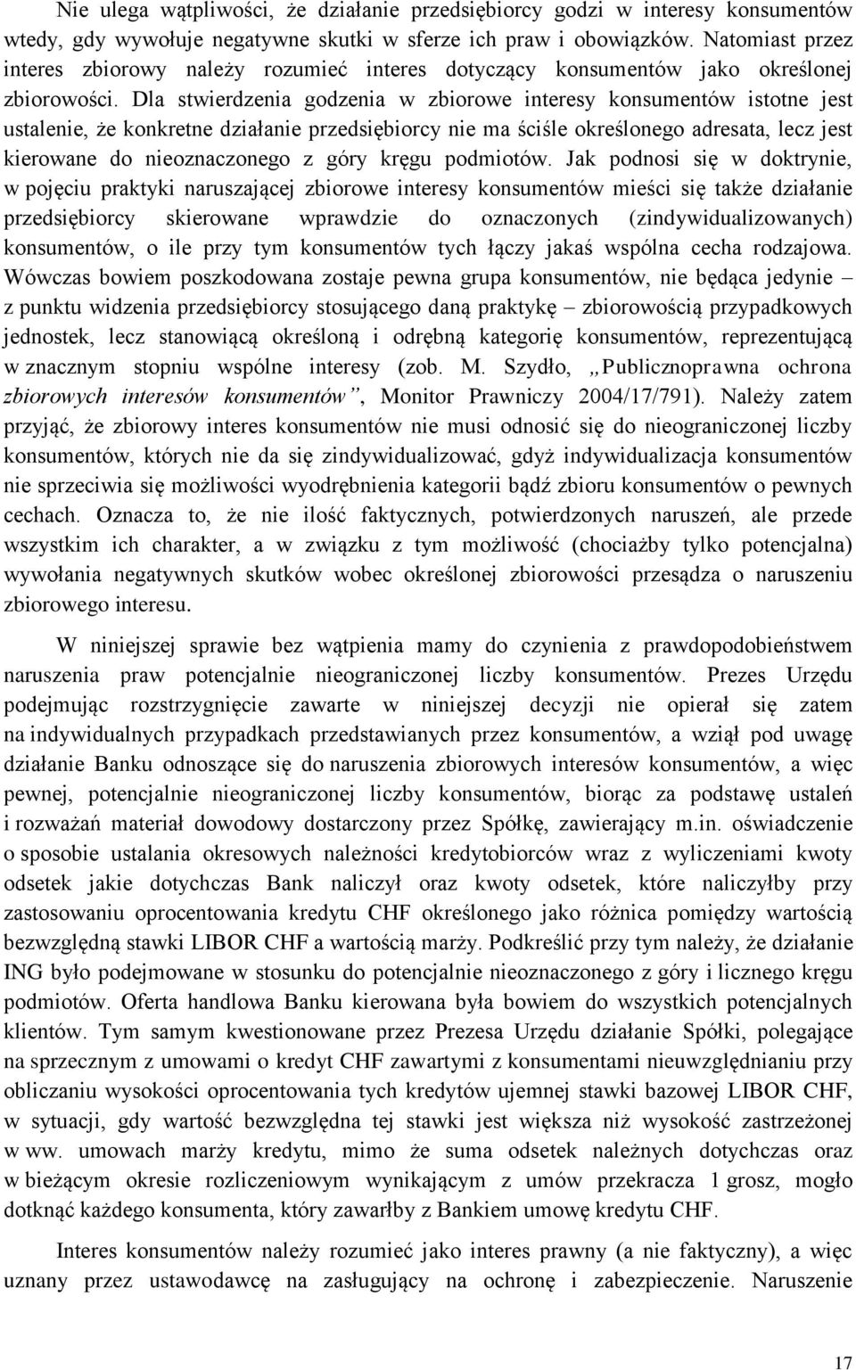 Dla stwierdzenia godzenia w zbiorowe interesy konsumentów istotne jest ustalenie, że konkretne działanie przedsiębiorcy nie ma ściśle określonego adresata, lecz jest kierowane do nieoznaczonego z