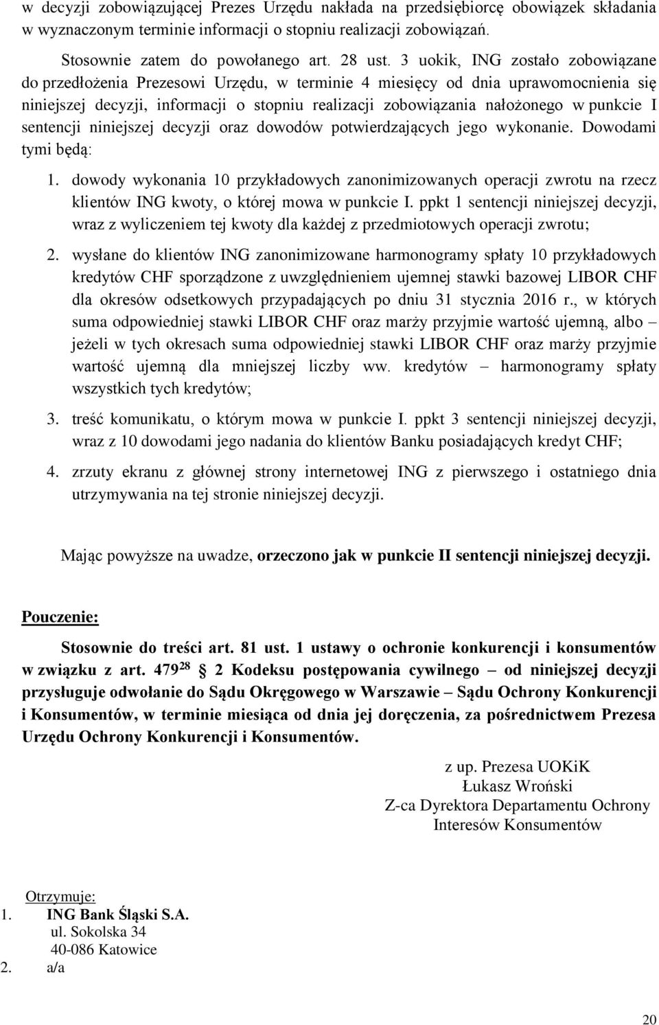 punkcie I sentencji niniejszej decyzji oraz dowodów potwierdzających jego wykonanie. Dowodami tymi będą: 1.