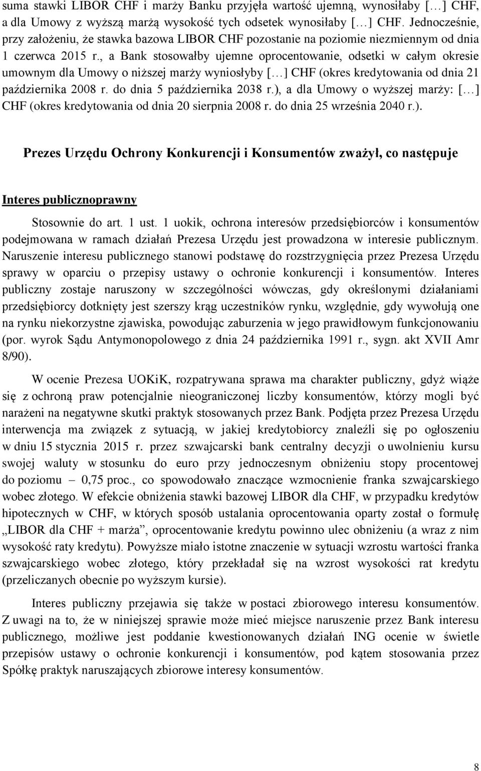 , a Bank stosowałby ujemne oprocentowanie, odsetki w całym okresie umownym dla Umowy o niższej marży wyniosłyby [ ] CHF (okres kredytowania od dnia 21 października 2008 r.