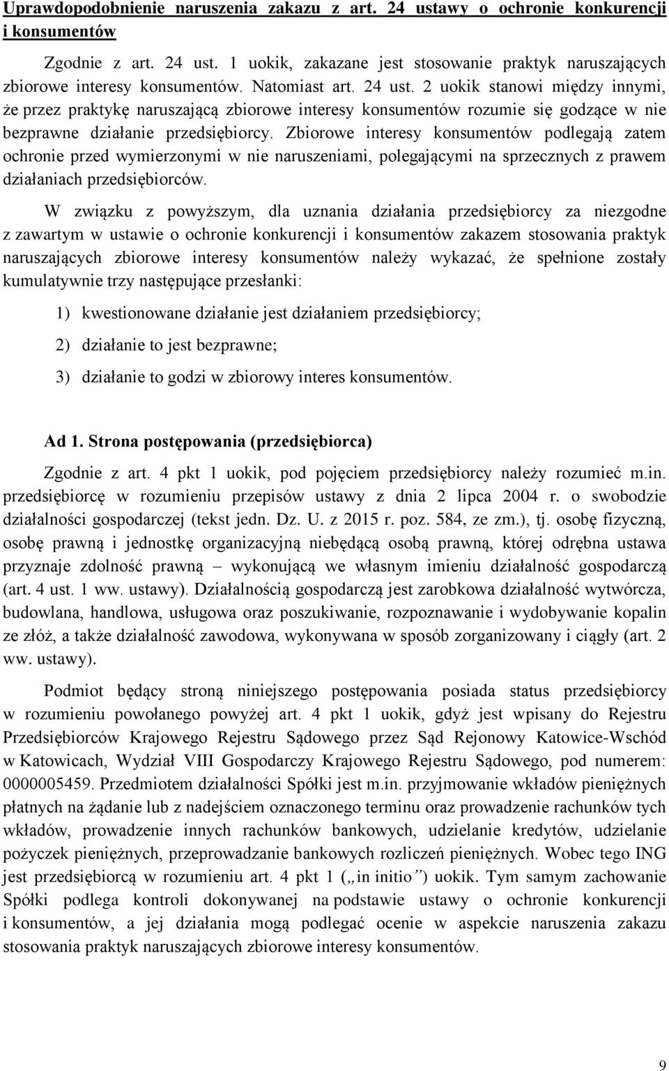 Zbiorowe interesy konsumentów podlegają zatem ochronie przed wymierzonymi w nie naruszeniami, polegającymi na sprzecznych z prawem działaniach przedsiębiorców.