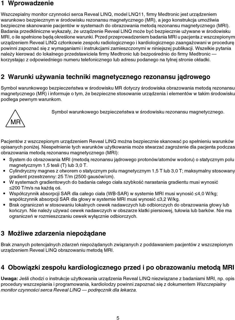 Badania przedkliniczne wykazały, że urządzenie Reveal LINQ może być bezpiecznie używane w środowisku MRI, o ile spełnione będą określone warunki.