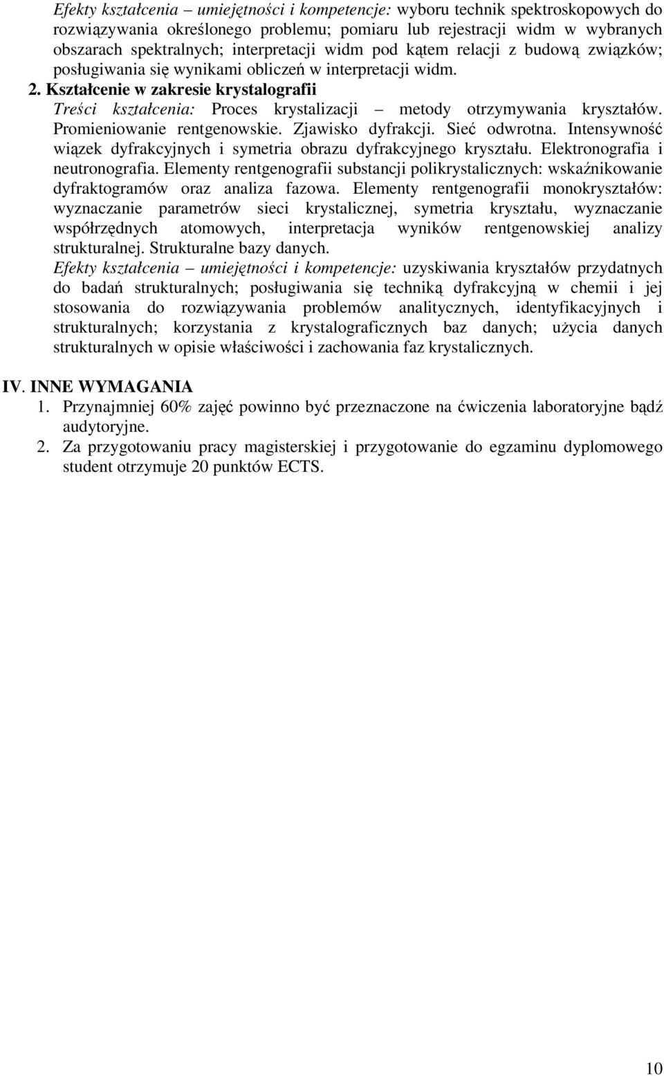 Kształcenie w zakresie krystalografii Treci kształcenia: Proces krystalizacji metody otrzymywania kryształów. Promieniowanie rentgenowskie. Zjawisko dyfrakcji. Sie odwrotna.