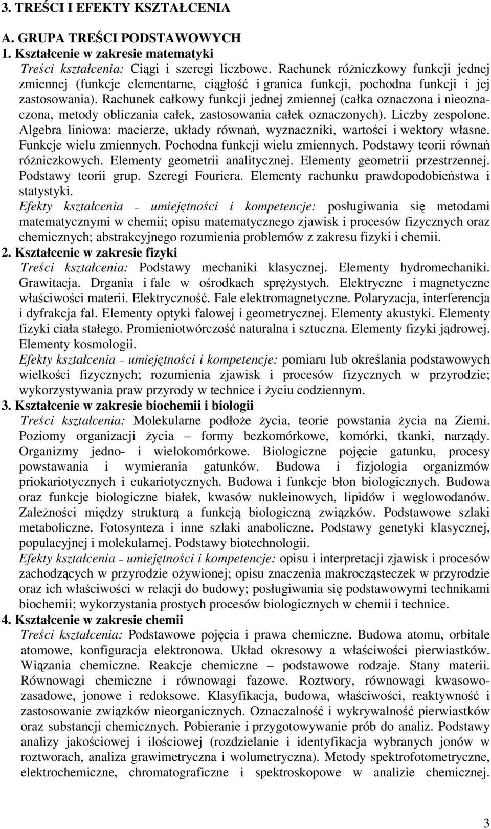 Rachunek całkowy funkcji jednej zmiennej (całka oznaczona i nieoznaczona, metody obliczania całek, zastosowania całek oznaczonych). Liczby zespolone.