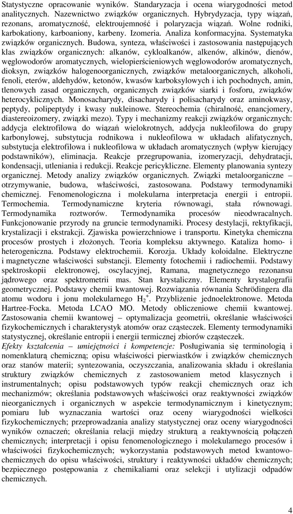 Budowa, synteza, właciwoci i zastosowania nastpujcych klas zwizków organicznych: alkanów, cykloalkanów, alkenów, alkinów, dienów, wglowodorów aromatycznych, wielopiercieniowych wglowodorów
