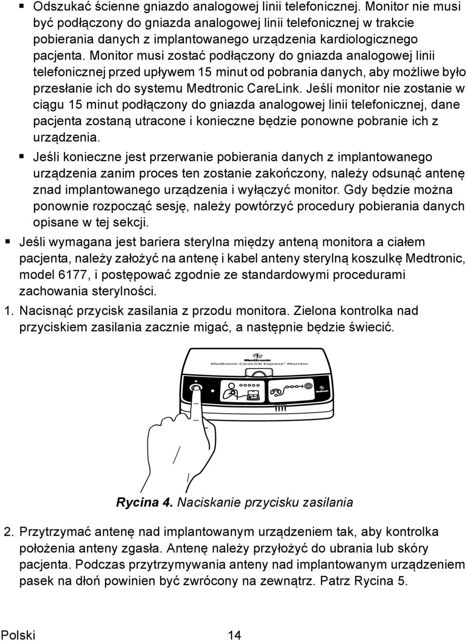 Monitor musi zostać podłączony do gniazda analogowej linii telefonicznej przed upływem 15 minut od pobrania danych, aby możliwe było przesłanie ich do systemu Medtronic CareLink.