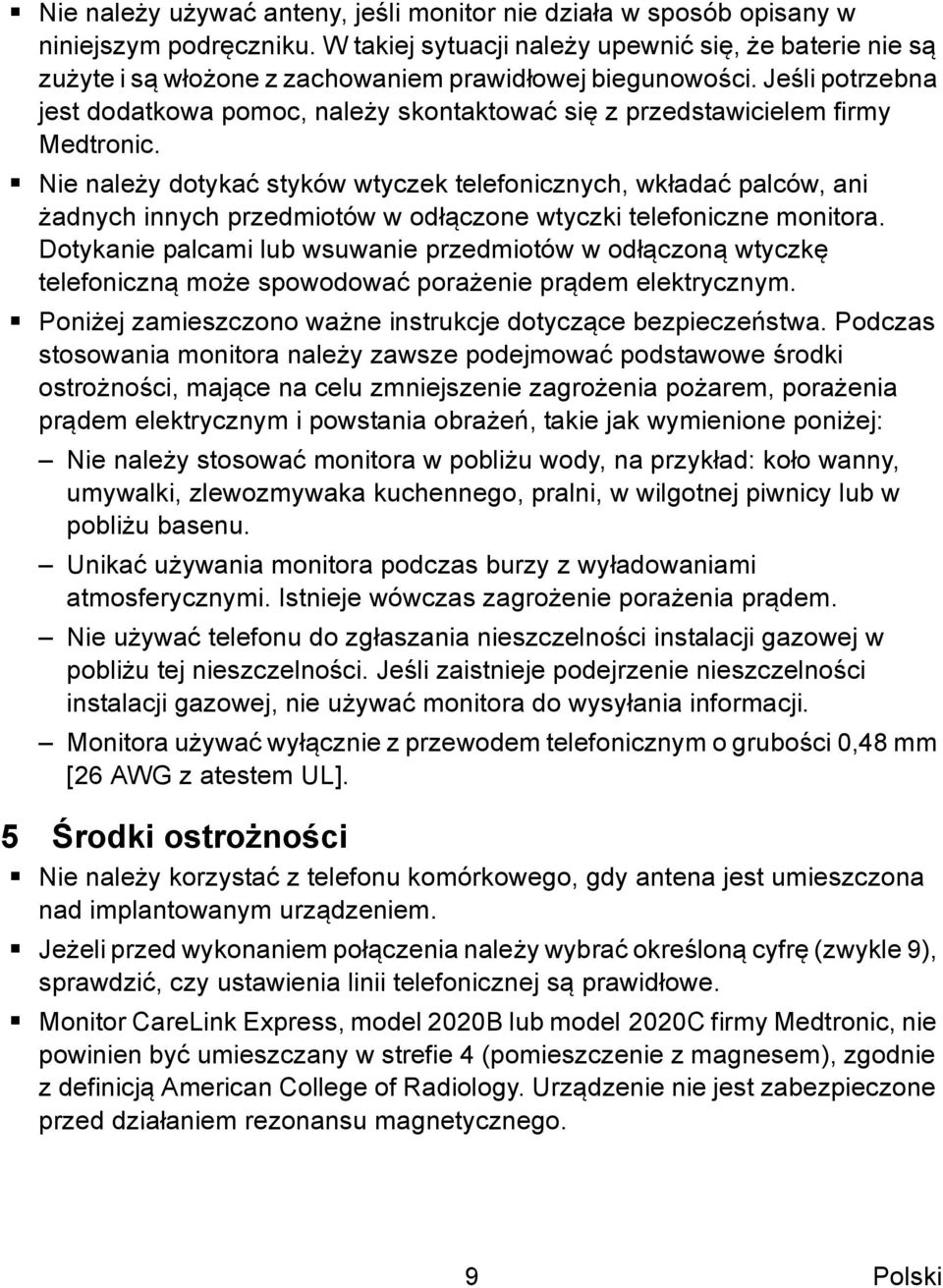 Jeśli potrzebna jest dodatkowa pomoc, należy skontaktować się z przedstawicielem firmy Medtronic.