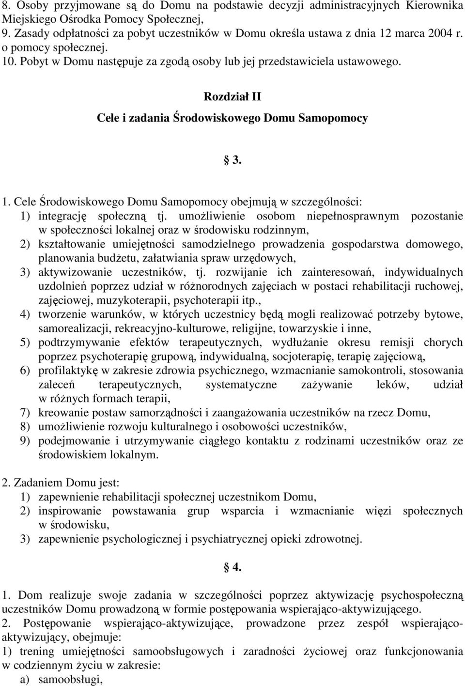 Rozdział II Cele i zadania Środowiskowego Domu Samopomocy 3. 1. Cele Środowiskowego Domu Samopomocy obejmują w szczególności: 1) integrację społeczną tj.