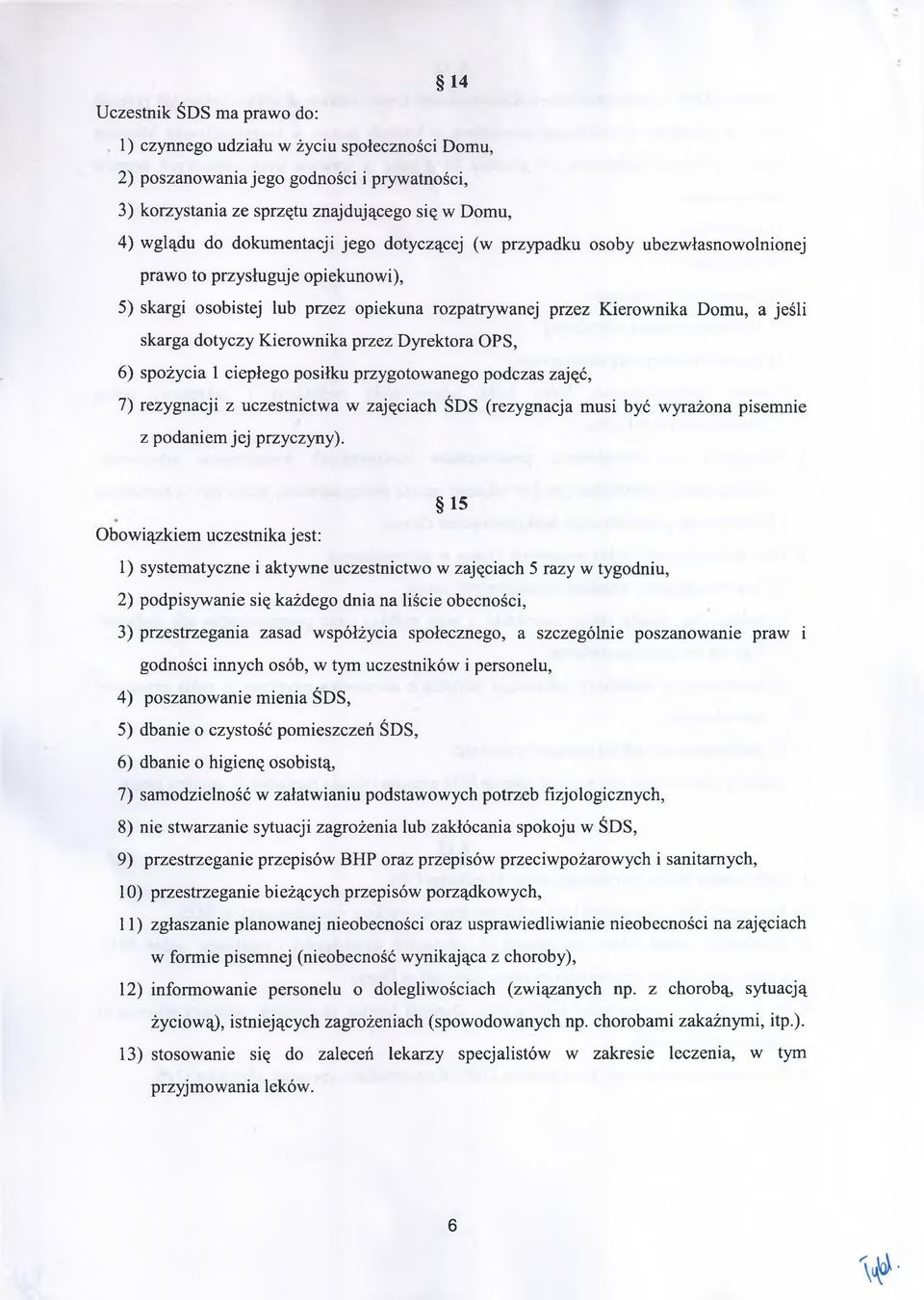OPS, 6) spożycia 1 ciepłego posiłku pzygotowanego podczas zajęć, 7) ezygnacji z uczestnictwa w zajęciach ŚDS (ezygnacja musi być wyażona pisemnie z podaniem jej pzyczyny).