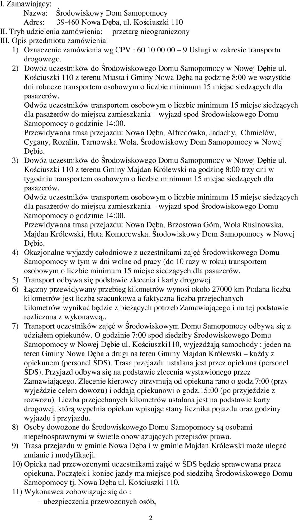 Kościuszki 110 z terenu Miasta i Gminy Nowa Dęba na godzinę 8:00 we wszystkie dni robocze transportem osobowym o liczbie minimum 15 miejsc siedzących dla pasażerów.