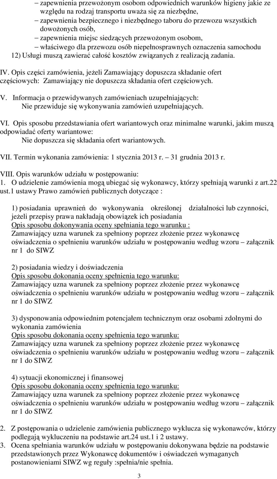 zadania. IV. Opis części zamówienia, jeżeli Zamawiający dopuszcza składanie ofert częściowych: Zamawiający nie dopuszcza składania ofert częściowych. V.