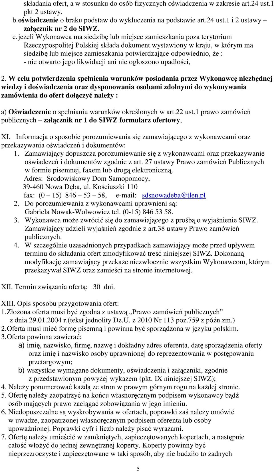 odpowiednio, że : - nie otwarto jego likwidacji ani nie ogłoszono upadłości, 2.