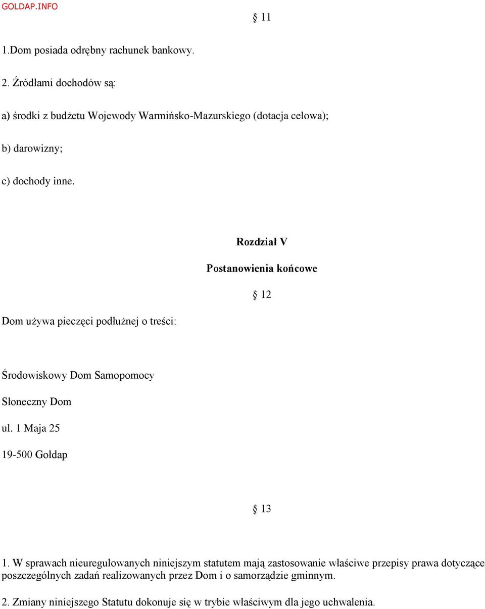 Rozdział V Postanowienia końcowe 12 Dom używa pieczęci podłużnej o treści: Środowiskowy Dom Samopomocy Słoneczny Dom ul.