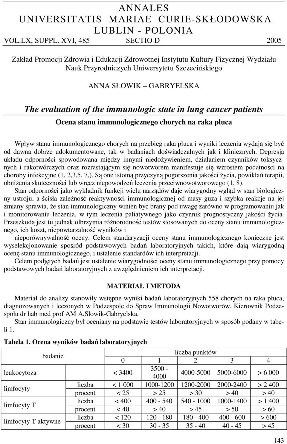 immunologic state in lung cancer patients Ocena stanu immunologicznego chorych na raka płuca Wpływ stanu immunologicznego chorych na przebieg raka płuca i wyniki leczenia wydają się być od dawna
