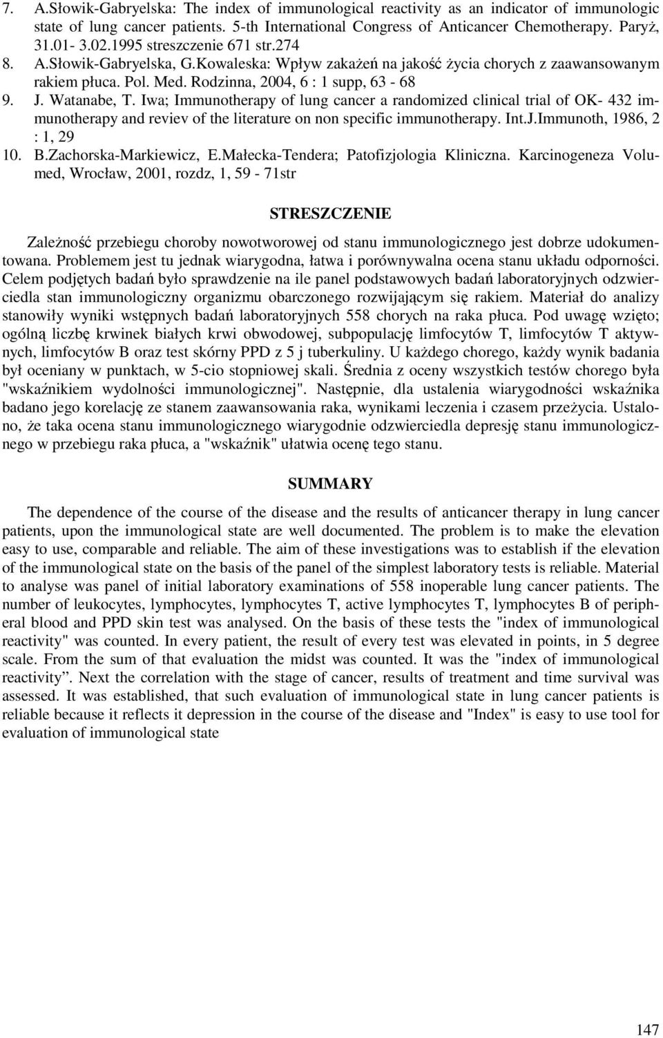 Iwa; Immunotherapy of lung cancer a randomized clinical trial of OK- 432 immunotherapy and reviev of the literature on non specific immunotherapy. Int.J.Immunoth, 1986, 2 : 1, 29 10. B.