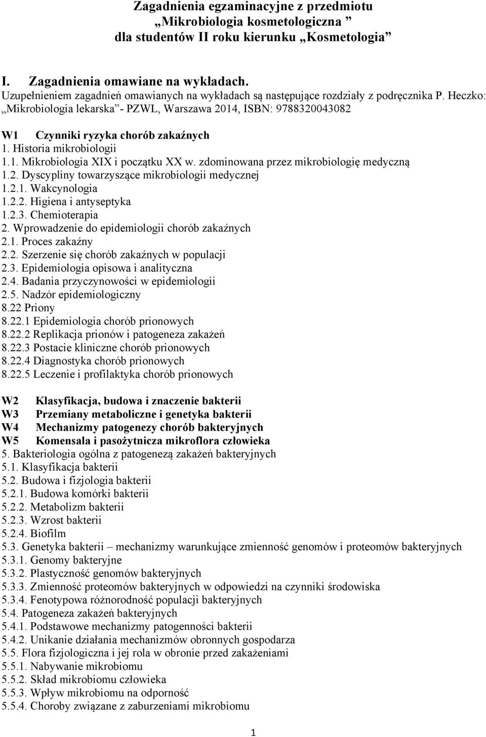 Heczko: Mikrobiologia lekarska - PZWL, Warszawa 2014, ISBN: 9788320043082 W1 Czynniki ryzyka chorób zakaźnych 1. Historia mikrobiologii 1.1. Mikrobiologia XIX i początku XX w.