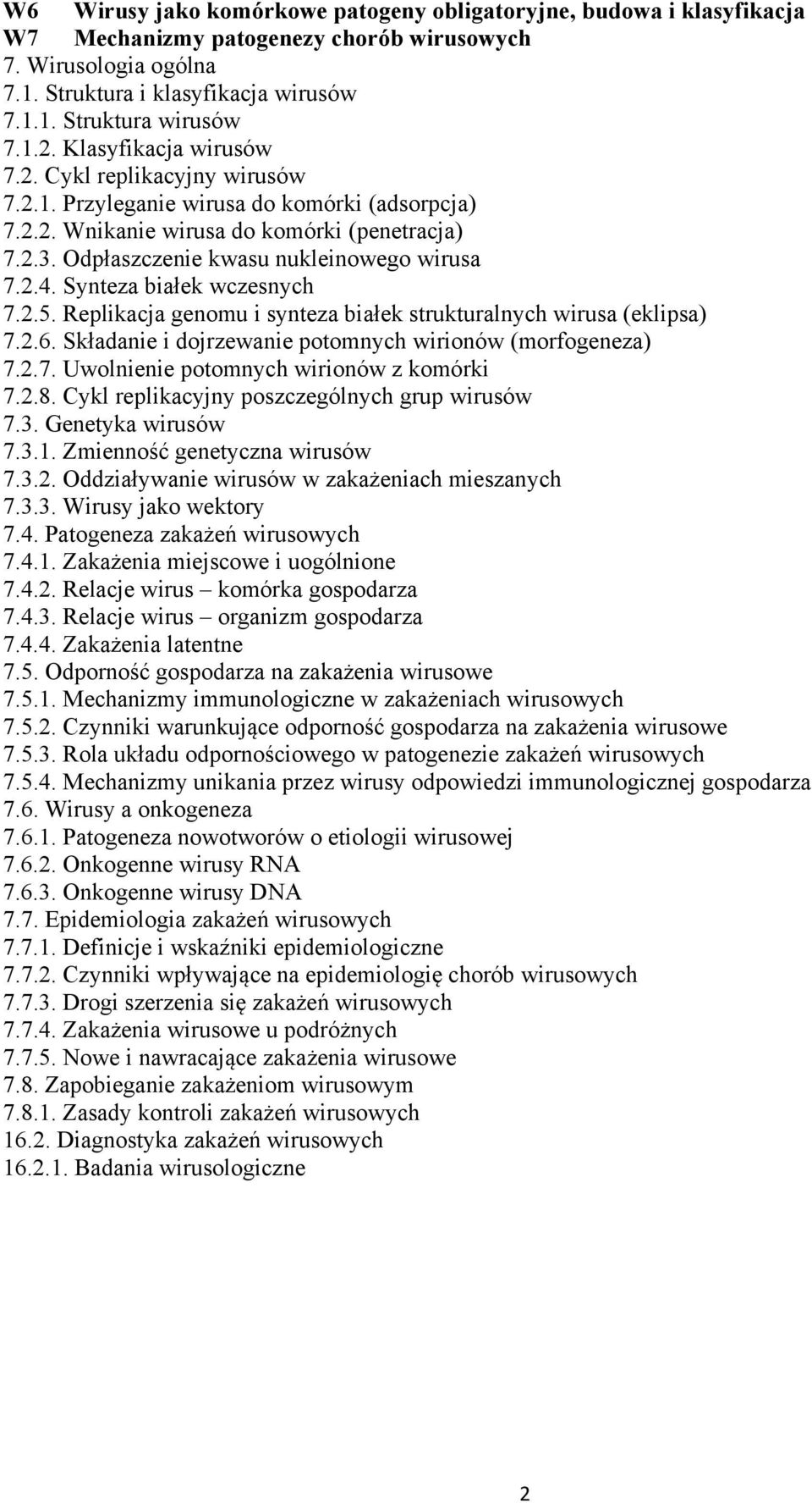 Odpłaszczenie kwasu nukleinowego wirusa 7.2.4. Synteza białek wczesnych 7.2.5. Replikacja genomu i synteza białek strukturalnych wirusa (eklipsa) 7.2.6.