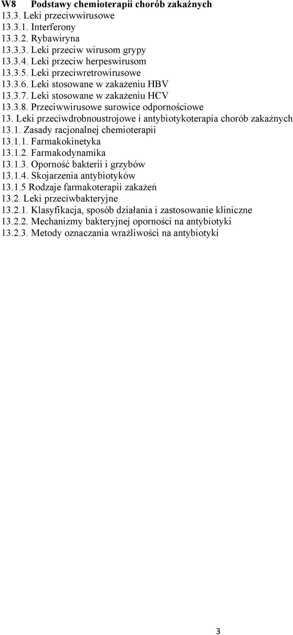 Leki przeciwdrobnoustrojowe i antybiotykoterapia chorób zakaźnych 13.1. Zasady racjonalnej chemioterapii 13.1.1. Farmakokinetyka 13.1.2. Farmakodynamika 13.1.3. Oporność bakterii i grzybów 13.1.4.