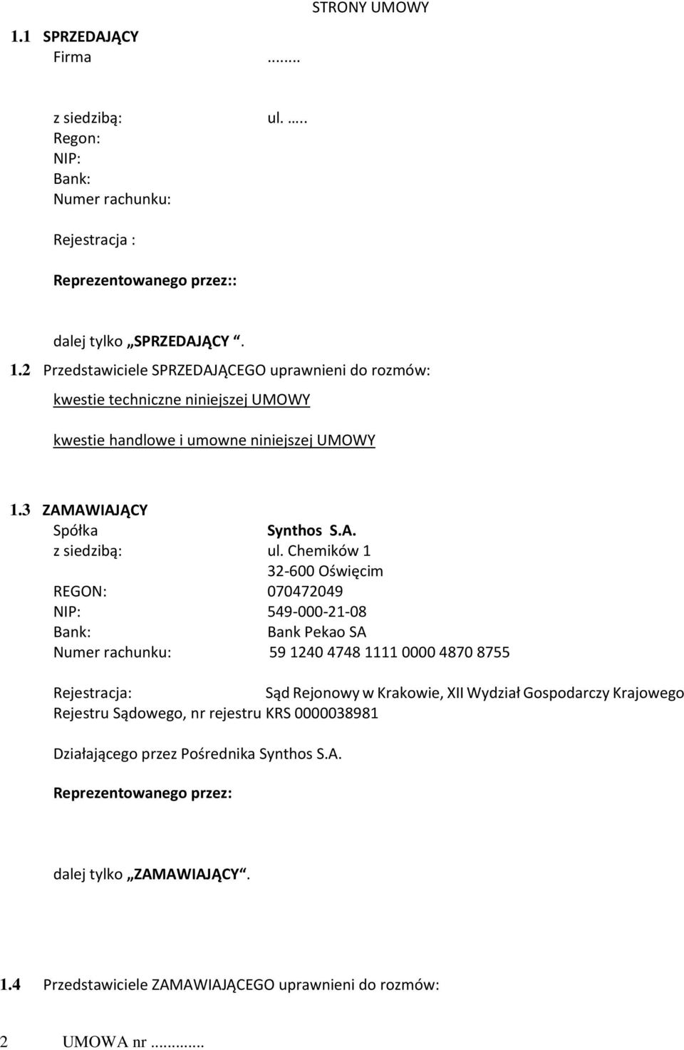 Chemików 1 32-600 Oświęcim REGON: 070472049 NIP: 549-000-21-08 Bank: Bank Pekao SA Numer rachunku: 59 1240 4748 1111 0000 4870 8755 Rejestracja: Sąd Rejonowy w Krakowie, XII Wydział