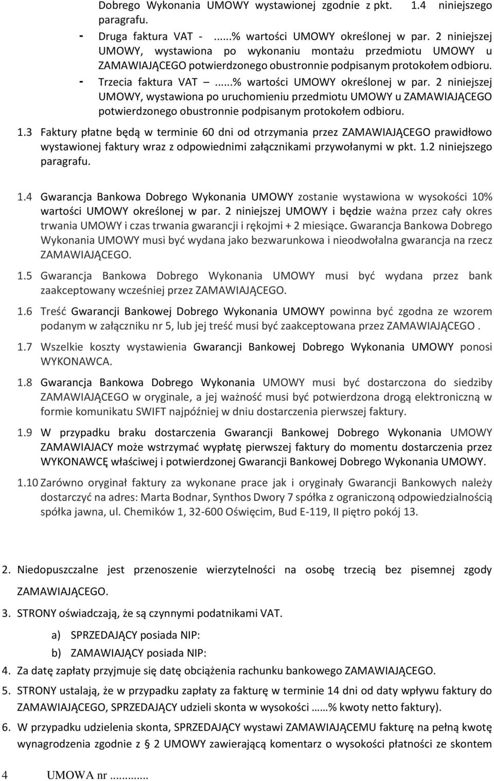 2 niniejszej UMOWY, wystawiona po uruchomieniu przedmiotu UMOWY u ZAMAWIAJĄCEGO potwierdzonego obustronnie podpisanym protokołem odbioru. 1.