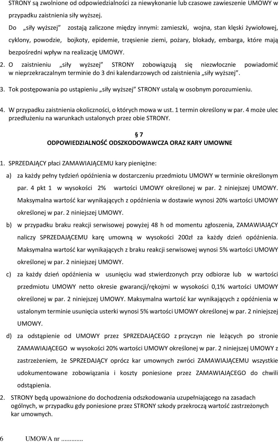 wpływ na realizację UMOWY. 2. O zaistnieniu siły wyższej STRONY zobowiązują się niezwłocznie powiadomić w nieprzekraczalnym terminie do 3 