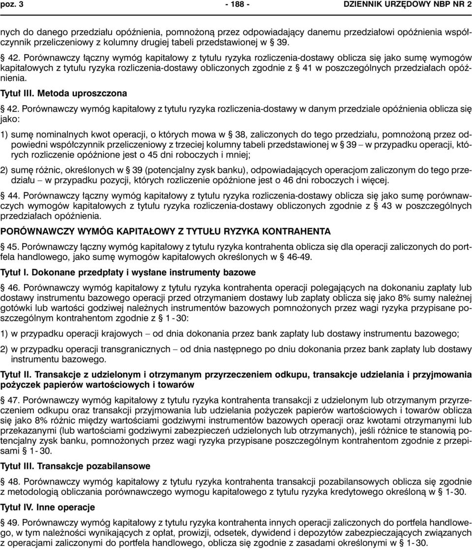 Porównawczy łączny wymóg kapitałowy z tytułu ryzyka rozliczenia-dostawy oblicza się jako sumę wymogów kapitałowych z tytułu ryzyka rozliczenia-dostawy obliczonych zgodnie z 41 w poszczególnych