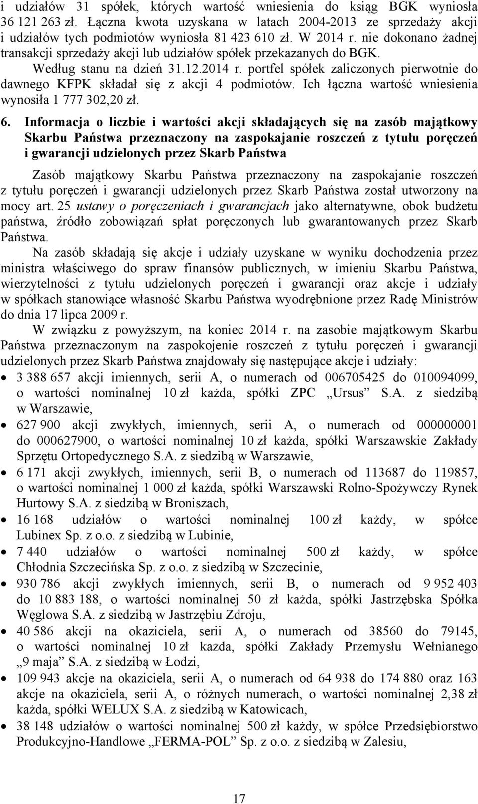 Ich łączna wartość wniesienia wynosiła 1 777 302,20 zł. 6.