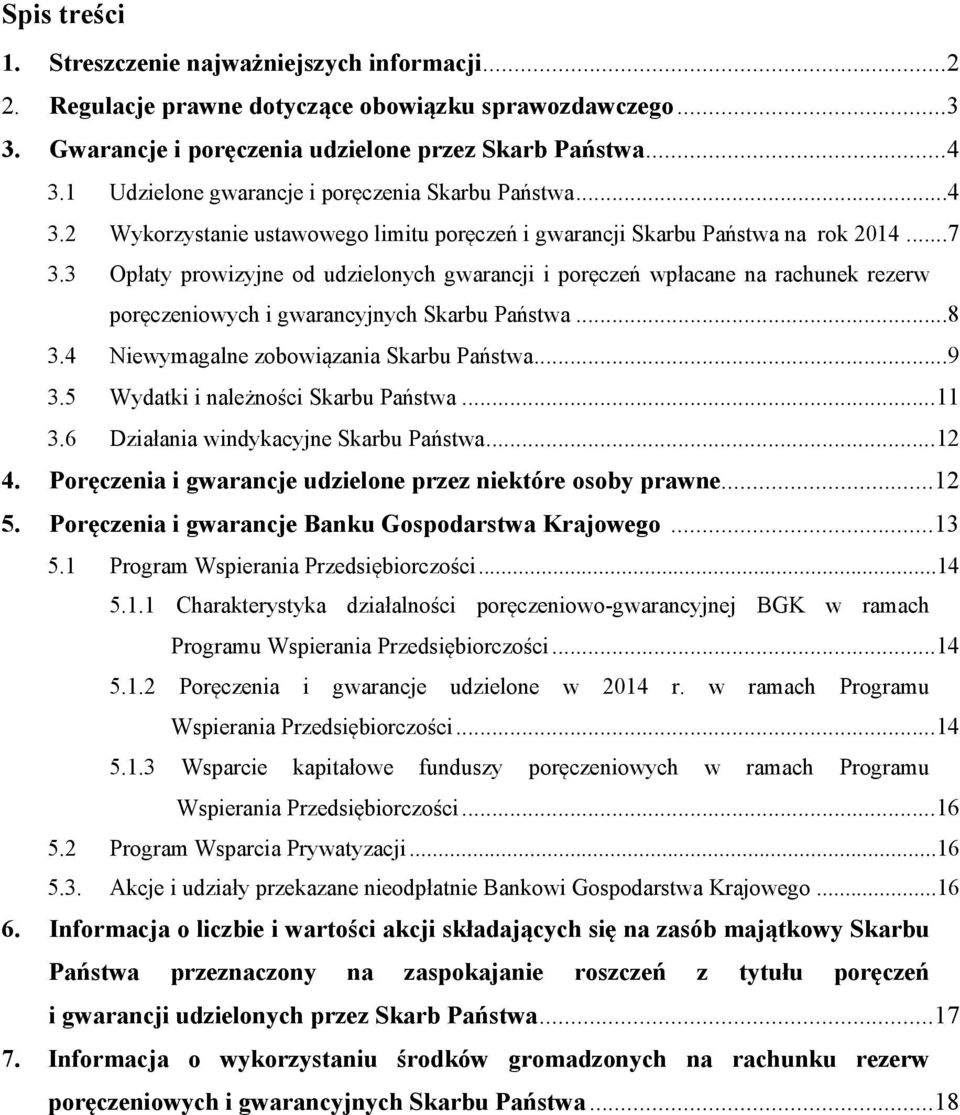 3 Opłaty prowizyjne od udzielonych gwarancji i poręczeń wpłacane na rachunek rezerw poręczeniowych i gwarancyjnych Skarbu Państwa...8 3.4 Niewymagalne zobowiązania Skarbu Państwa...9 3.
