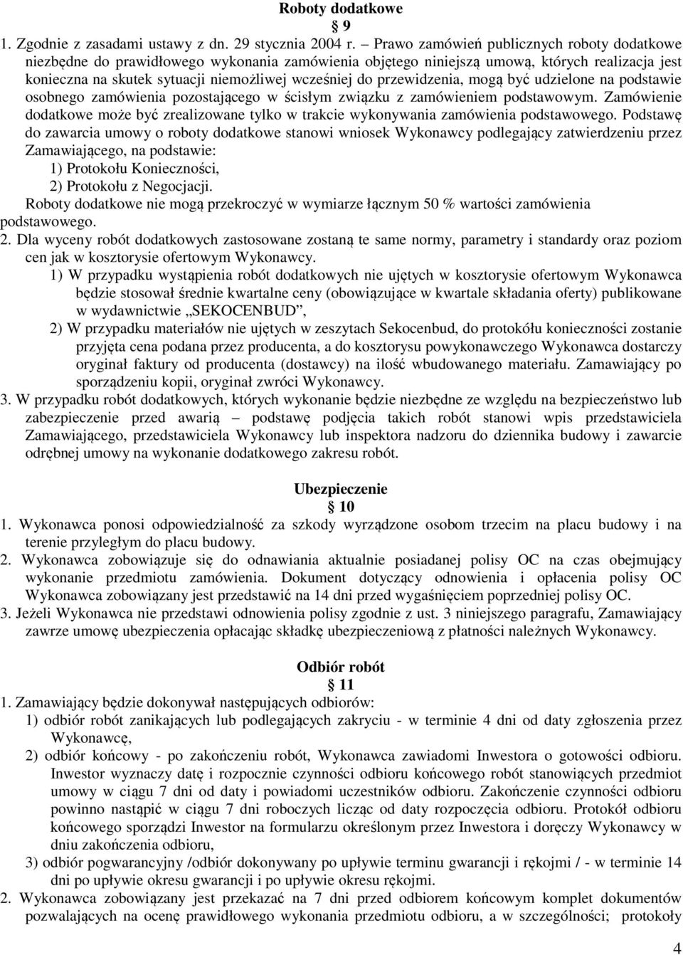 przewidzenia, mogą być udzielone na podstawie osobnego zamówienia pozostającego w ścisłym związku z zamówieniem podstawowym.