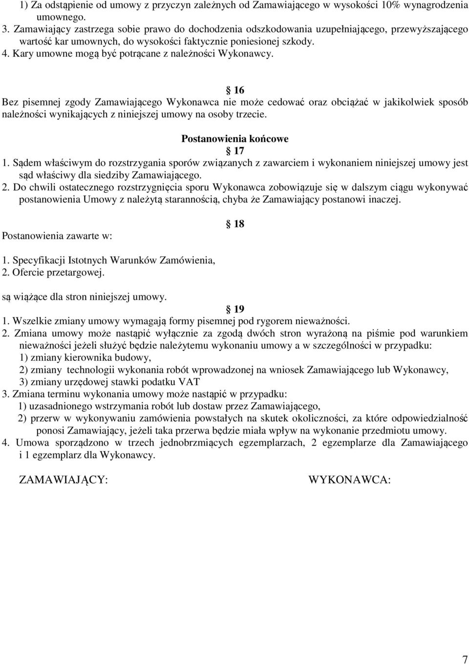 Kary umowne mogą być potrącane z należności Wykonawcy.