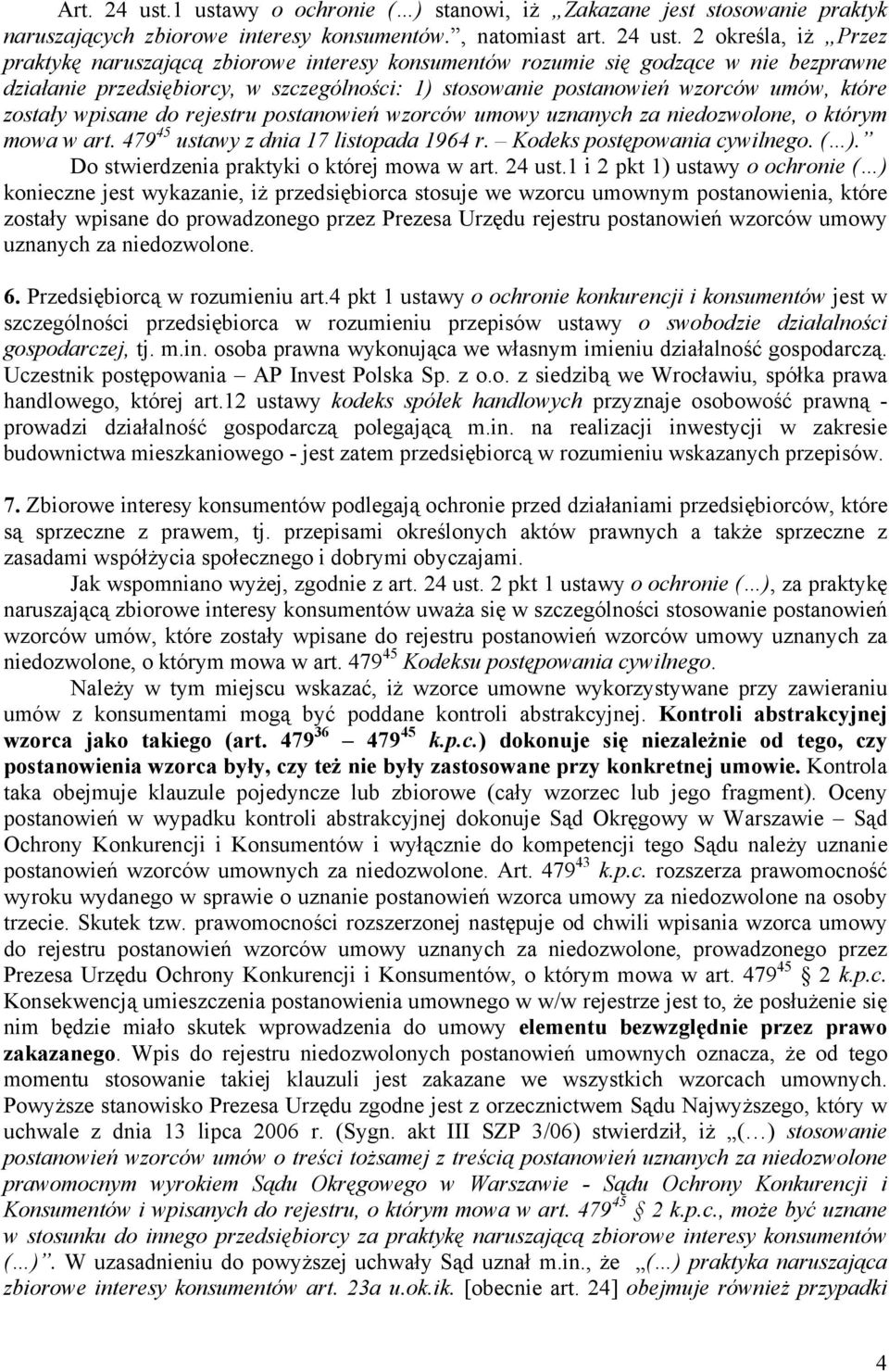 2 określa, iż Przez praktykę naruszającą zbiorowe interesy konsumentów rozumie się godzące w nie bezprawne działanie przedsiębiorcy, w szczególności: 1) stosowanie postanowień wzorców umów, które