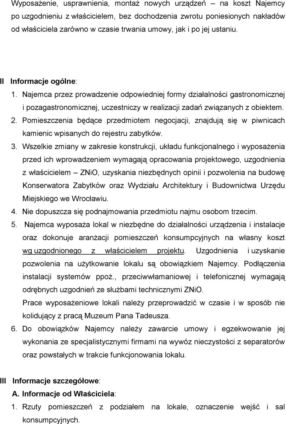 Pomieszczenia będące przedmiotem negocjacji, znajdują się w piwnicach kamienic wpisanych do rejestru zabytków. 3.