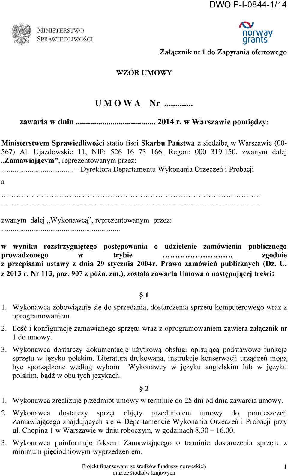 Ujazdowskie 11, NIP: 526 16 73 166, Regon: 000 319 150, zwanym dalej Zamawiającym, reprezentowanym przez:... Dyrektora Departamentu Wykonania Orzeczeń i Probacji a.