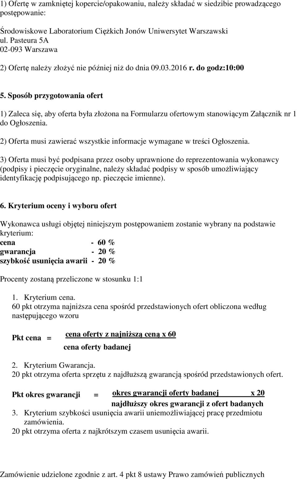 2) Oferta musi zawierać wszystkie informacje wymagane w treści Ogłoszenia.