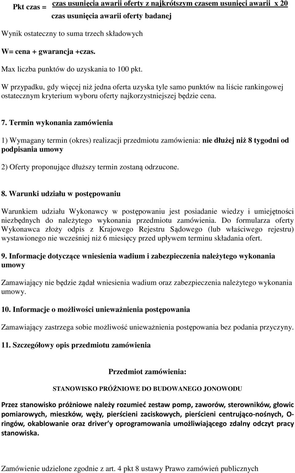 7. Termin wykonania zamówienia 1) Wymagany termin (okres) realizacji przedmiotu zamówienia: nie dłużej niż 8 