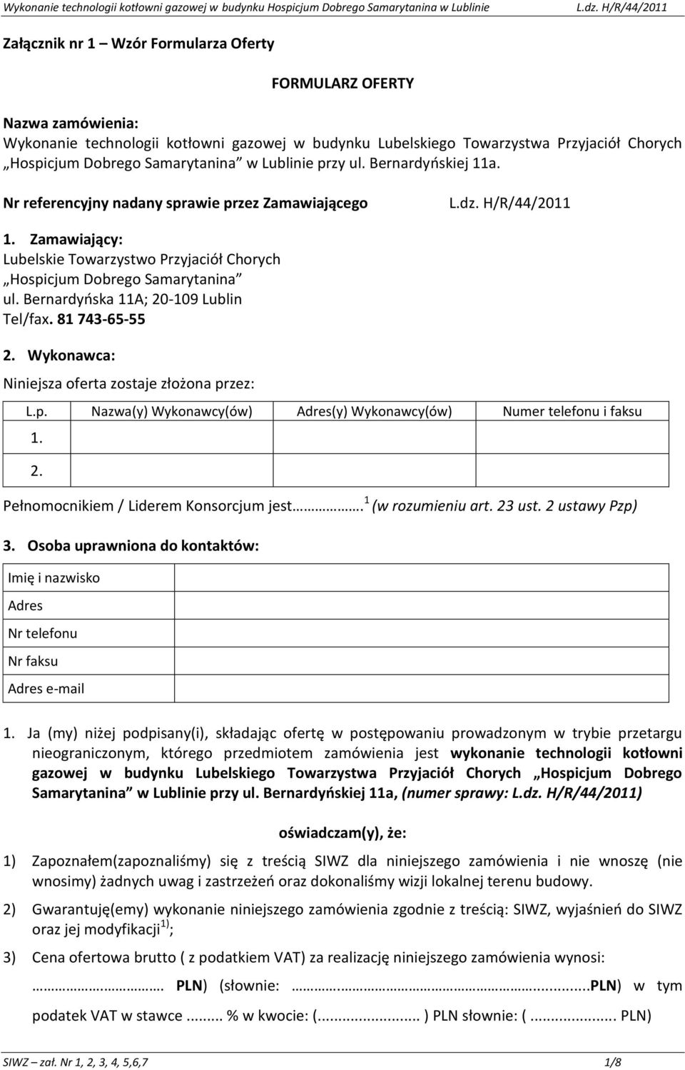 Osoba uprawniona do kontaktów: Imię i nazwisko Adres Nr telefonu Nr faksu Ja (my) niżej podpisany(i), składając ofertę w postępowaniu prowadzonym w trybie przetargu nieograniczonym, którego