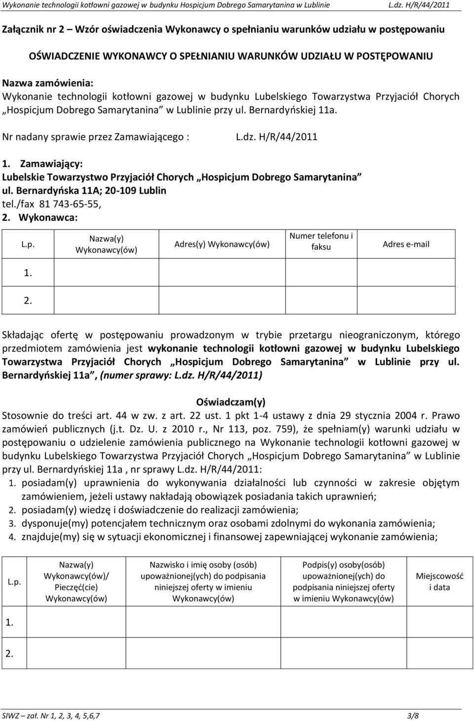 Bernardyoskiej 11a, (numer sprawy: ) Oświadczam(y) Stosownie do treści art. 44 w zw. z art. 22 ust. 1 pkt 1-4 ustawy z dnia 29 stycznia 2004 r. Prawo zamówieo publicznych (j.t. Dz. U. z 2010 r.