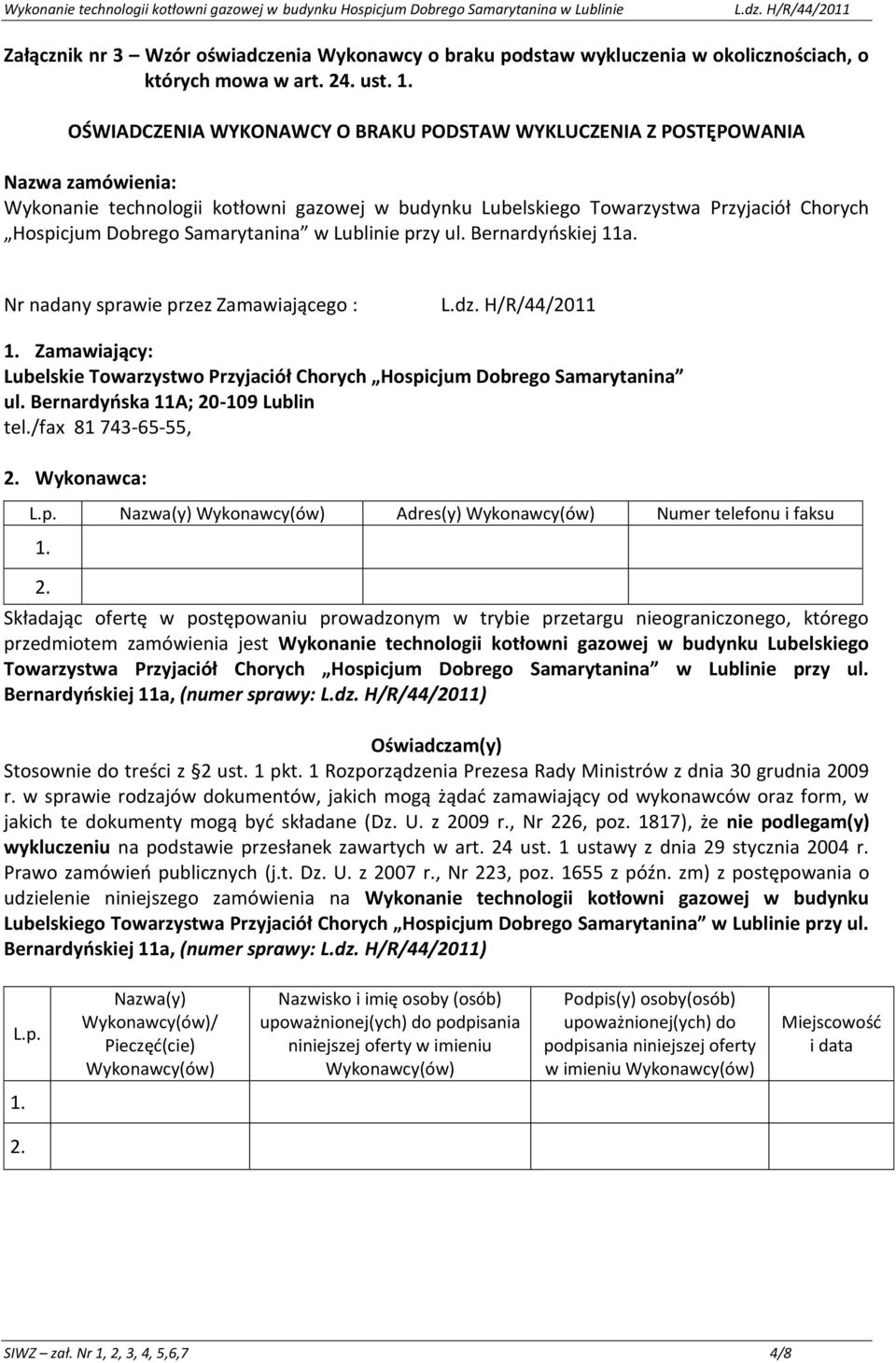 Lubelskiego Bernardyoskiej 11a, (numer sprawy: ) Oświadczam(y) Stosownie do treści z 2 ust. 1 pkt. 1 Rozporządzenia Prezesa Rady Ministrów z dnia 30 grudnia 2009 r.