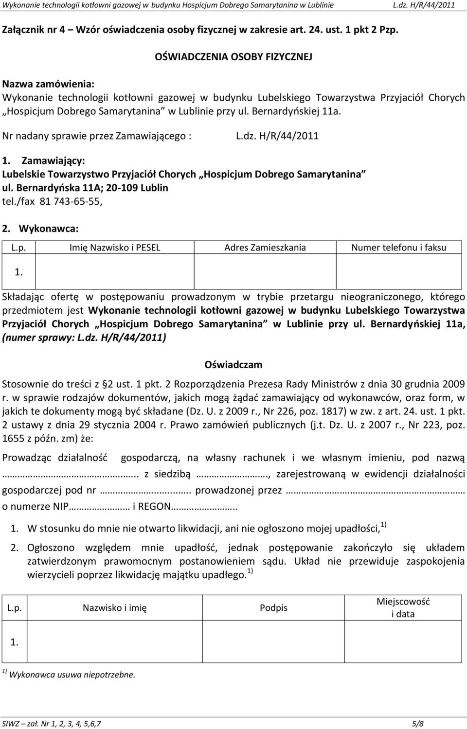 Towarzystwa Przyjaciół Chorych Hospicjum Dobrego Samarytanina w Lublinie przy ul. Bernardyoskiej 11a, (numer sprawy: ) Oświadczam Stosownie do treści z 2 ust. 1 pkt.