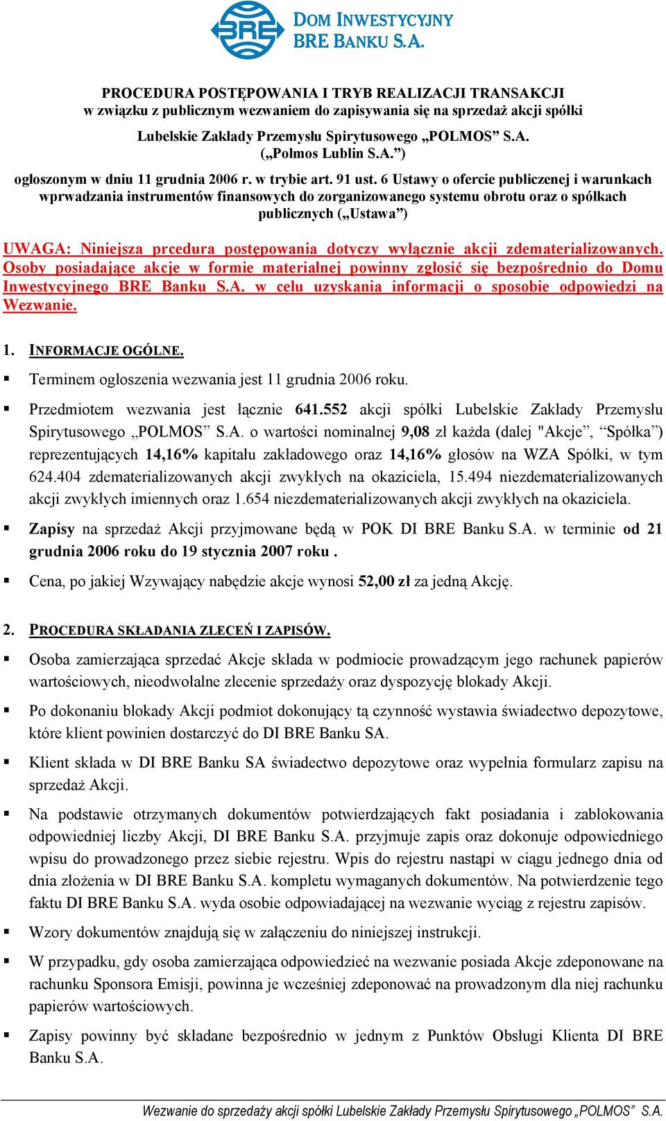 6 Ustawy o ofercie publiczenej i warunkach wprwadzania instrumentów finansowych do zorganizowanego systemu obrotu oraz o spółkach publicznych ( Ustawa ) UWAGA: Niniejsza prcedura postępowania dotyczy