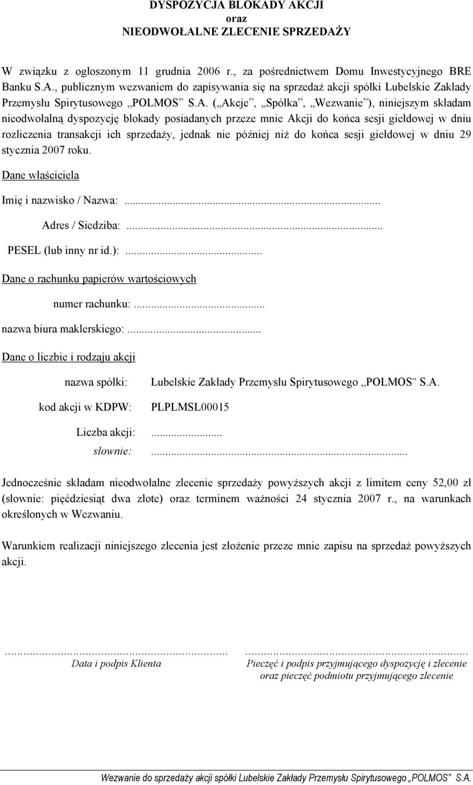 później niż do końca sesji giełdowej w dniu 29 stycznia 2007 roku. Dane właściciela Imię i nazwisko / Nazwa:... Adres / Siedziba:... PESEL (lub inny nr id.):.