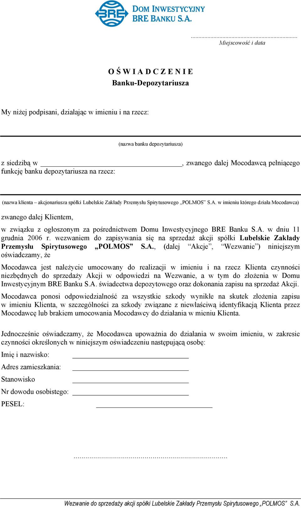 w imieniu którego działa Mocodawca) zwanego dalej Klientem, w związku z ogłoszonym za pośrednictwem Domu Inwestycyjnego BRE Banku S.A. w dniu 11 grudnia 2006 r.